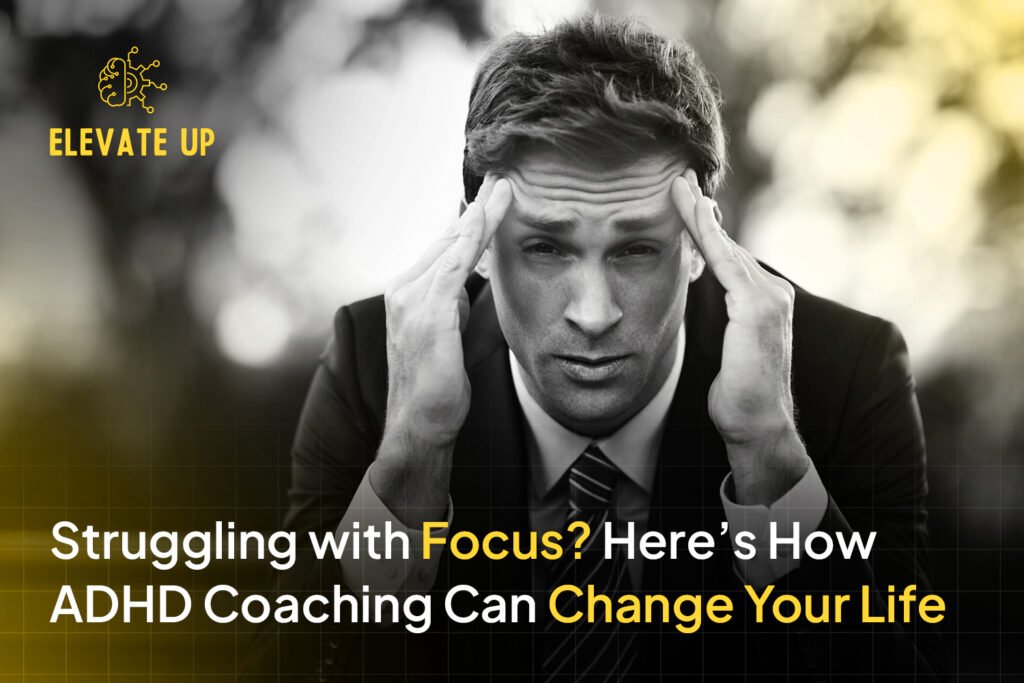 Struggling with Focus? Here’s How ADHD Coaching Can Change Your Life