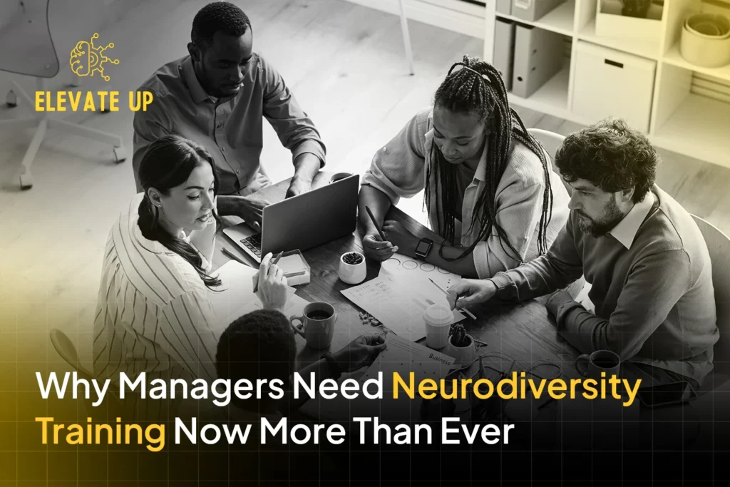 Why Managers Need Neurodiversity Training Now More Than Ever